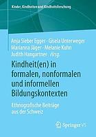 Kindheit(en) in formalen, nonformalen und informellen Bildungskontexten ethnografische Beiträge aus der Schweiz