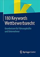 180 Keywords Wettbewerbsrecht Grundwissen für Führungskräfte und Unternehmer