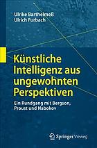Künstliche Intelligenz Aus Ungewohnten Perspektiven : Ein Rundgang Mit Bergson, Proust und Nabokov