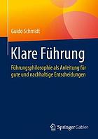 Klare Führung : Führungsphilosophie Als Anleitung Für Gute und Nachhaltige Entscheidungen.