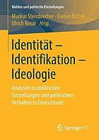 Identität - Identifikation - Ideologie : Analysen zu politischen Einstellungen und politischem Verhalten in Deutschland