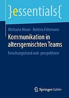 Kommunikation in Altersgemischten Teams : Forschungsstand Und -Perspektiven.