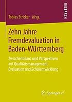 Zehn Jahre Fremdevaluation in Baden-Württemberg : Zwischenbilanz und Perspektiven Auf Qualitätsmanagement, Evaluation und Schulentwicklung.