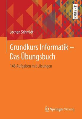 Grundkurs Informatik - Das �bungsbuch