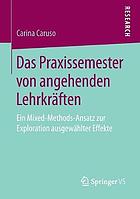 Das Praxissemester von angehenden Lehrkräften : Ein Mixed-Methods-Ansatz zur Exploration ausgewählter Effekte