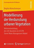 Modellierung der Verdunstung Urbaner Vegetation : Weiterentwicklung des LID-Bausteins Im US EPA Storm Water Management Model.