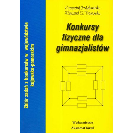 Konkursy fizyczne dla gimnazjalistów : [zbiór zadań z konkursów w województwie kujawsko-pomorskim]