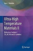 Ultra-high temperature materials II : refractory carbides I (Ta, Hf, Nb and Zr carbides) : a comprehensive guide and reference book