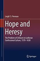 Hope and heresy : the problem of chiliasm in Lutheran confessional culture, 1570-1630