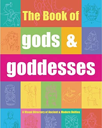 The Book of Gods &amp; Goddesses: A Visual Directory of Ancient and Modern Deities