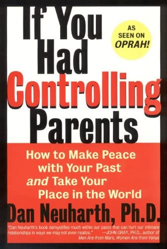 If You Had Controlling Parents: How to Make Peace with Your Past and Take Your Place in the World