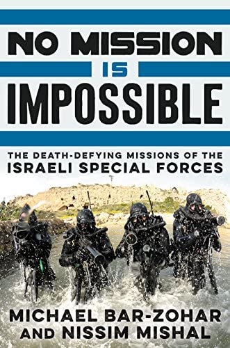 No Mission Is Impossible: The Death-Defying Missions of the Israeli Special Forces