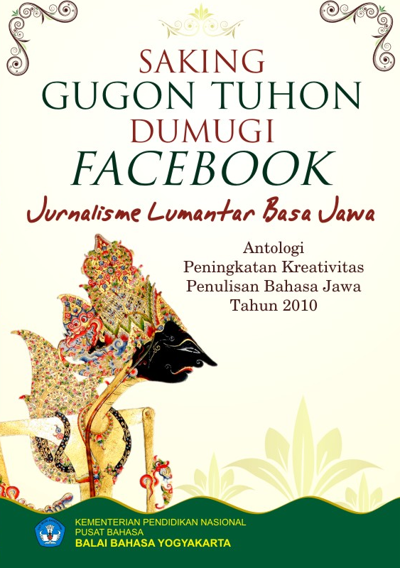 Saking Gugon Tuhon Dumugi Facebook: Jurnalisme Lumantar Basa Jawa (Antologi Peningkatan Kreativitas Penulisan Bahasa Jawa)