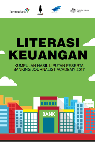 Literasi Keuangan: Kumpulan Hasil Liputan Peserta Banking Journalist Academy 2017