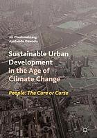 Sustainable urban development in the age of climate change : people: the cure or curse