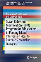 Travel behaviour modification (TBM) program for adolescents in Penang Island : intervention ideas to promote sustainable transport