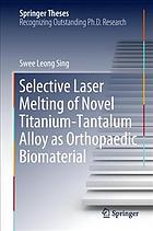 Selective laser melting of novel titanium-tantalum alloy as orthopaedic biomaterial