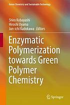 Enzymatic polymerization towards green polymer chemistry