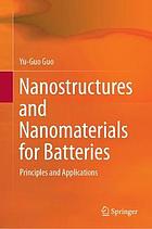 Nanostructures and Nanomaterials for Batteries : Principles and Applications