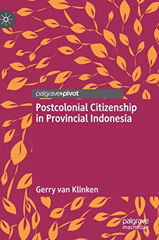 Postcolonial Citizenship in Provincial Indonesia