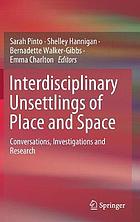 Interdisciplinary unsettlings of place and space : conversations, investigations and research