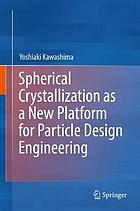 Spherical crystallization as a new platform for particle design engineering