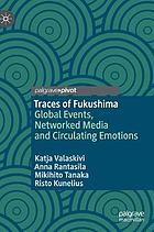 Traces of Fukushima : Global Events, Networked Media and Circulating Emotions