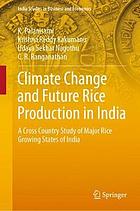 Climate change and future rice production in India : a cross country study of major rice growing states of India