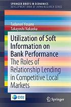 Utilization of soft information on bank performance the roles of relationship lending in competitive local markets