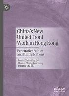 China's new united front work in Hong Kong : penetrative politics and its implications