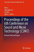 Proceedings of the 6th Conference on Sound and Music Technology (Csmt)