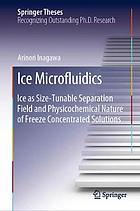 Ice microfluidics : ice as size-tunable separation field and physicochemical nature of freeze concentrated solutions