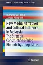 New Media Narratives and Cultural Influence in Malaysia : The Strategic Construction of Blog Rhetoric by an Apostate.