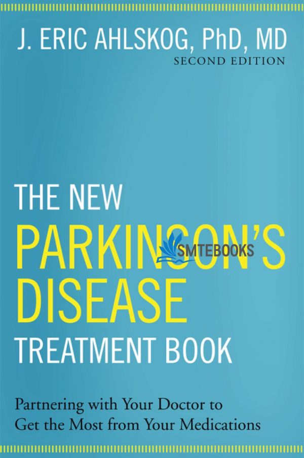 The New Parkinson's Disease Treatment Book: Partnering with Your Doctor To Get the Most from Your Medications 2nd Edition