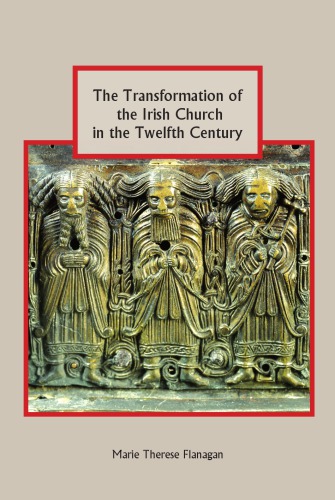 The Transformation of the Irish Church in the Twelfth Century