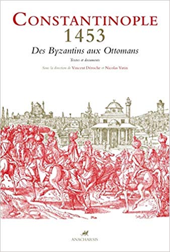 Constantinople 1453 : Des Byzantins aux Ottomans : Textes et documents