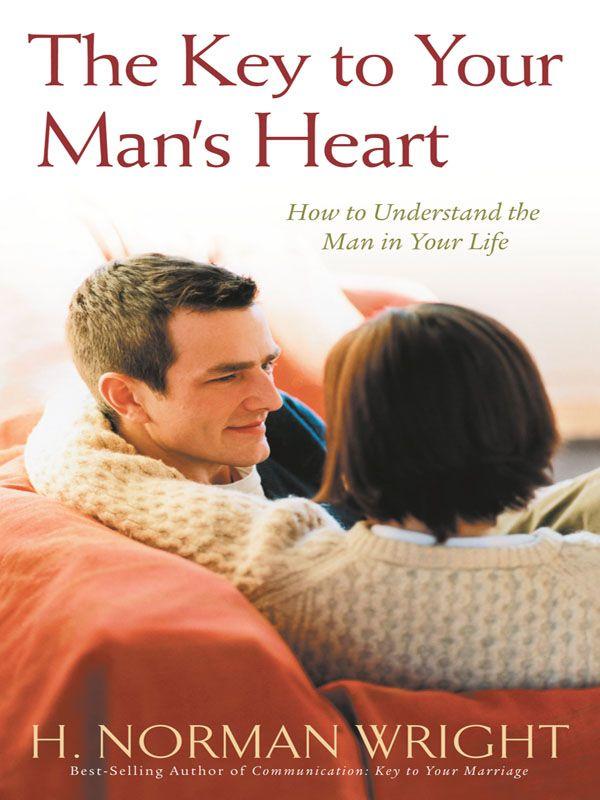 The Key to Your Man's Heart: How to Understand the Man in Your Life