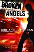 Broken Angels: A Novel (Takeshi Kovacs Novels Book 2)