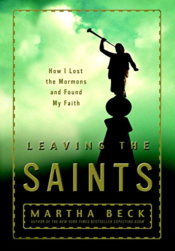 Leaving the Saints: How I Lost the Mormons and Found My Faith