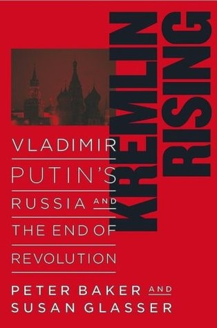 Kremlin Rising: Vladimir Putin's Russia and the End of Revolution,