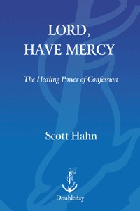 Lord, Have Mercy: The Healing Power of Confession