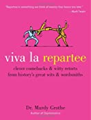 Viva la Repartee: Clever Comebacks and Witty Retorts from History's Great Wits and Wordsmiths