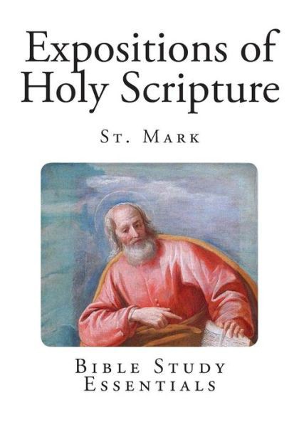 Expositions of Holy Scripture: St. Mark