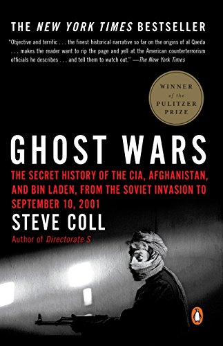 Ghost Wars: The Secret History of the CIA, Afghanistan, and bin Laden, from the Soviet Invas ion to September 10, 2001