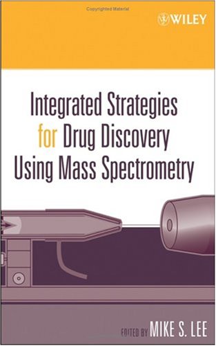 Integrated Strategies for Drug Discovery Using Mass Spectrometry (Wiley Series on Pharmaceutical Science and Biotechnology: Practices, Applications and Methods Book 1)