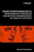 Immunoinformatics: Bioinformatic Strategies for Better Understanding of Immune Function (Novartis Foundation Symposia Book 254)