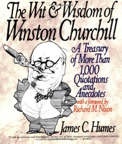 The Wit and Wisdom of Winston Churchill: A Treasury of More than 1000 Quotations