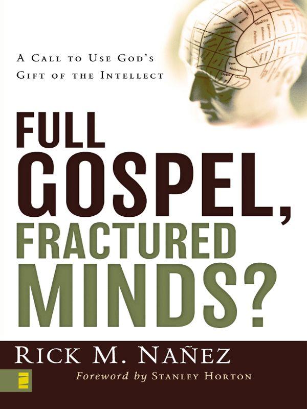 Full Gospel, Fractured Minds?: A Call to Use God's Gift of the Intellect