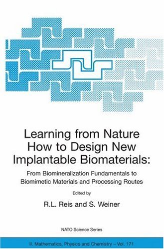 Learning from Nature How to Design New Implantable Biomaterials: From Biomineralization Fundamentals to Biomimetic Materials and Processing Routes: Proceedings ... Physics and Chemistry Book 171)