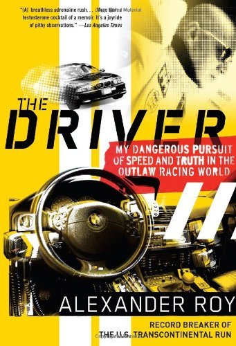 The Driver: My Dangerous Pursuit of Speed and Truth in the Outlaw Racing World